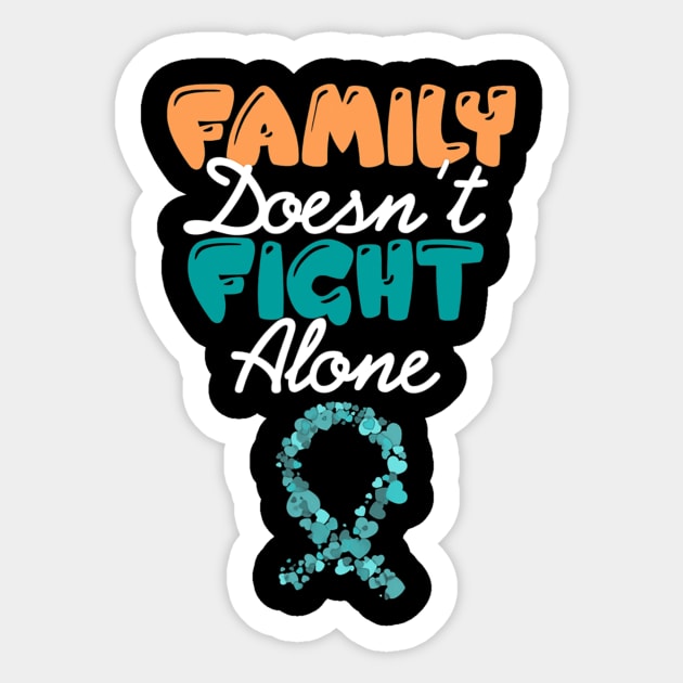 Family Doesnt Fight Alone Ovarian Cancer Awareness Sticker by eldridgejacqueline